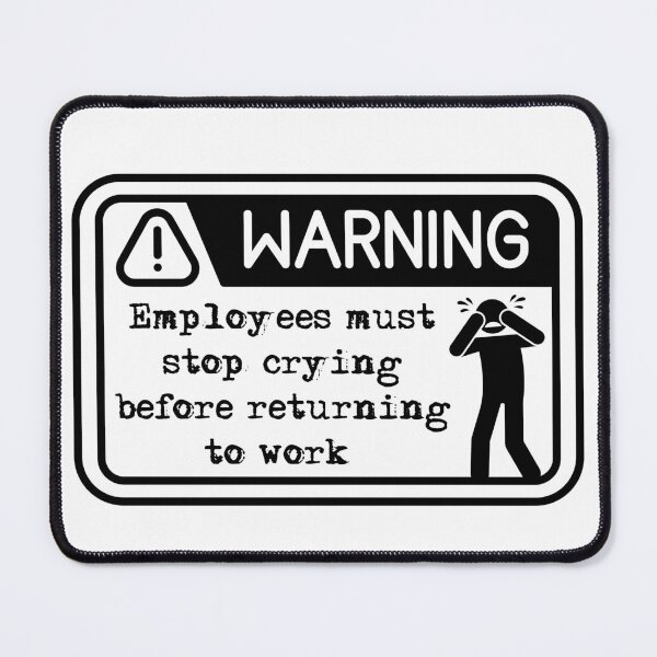 Item preview, Employees must stop crying before returning to work designed and sold by belladesign7.