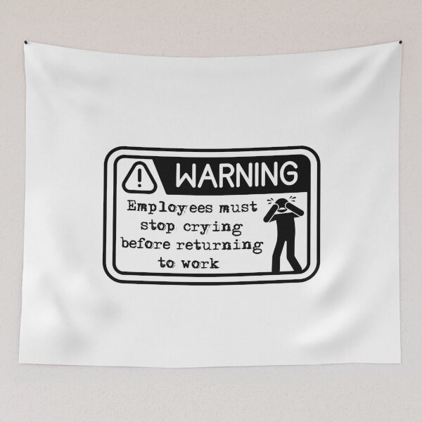 Item preview, Employees must stop crying before returning to work  designed and sold by belladesign7.
