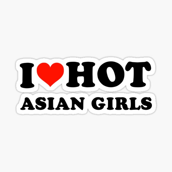 Item preview, I Love Hot Asian Girls designed and sold by Beautiricart.