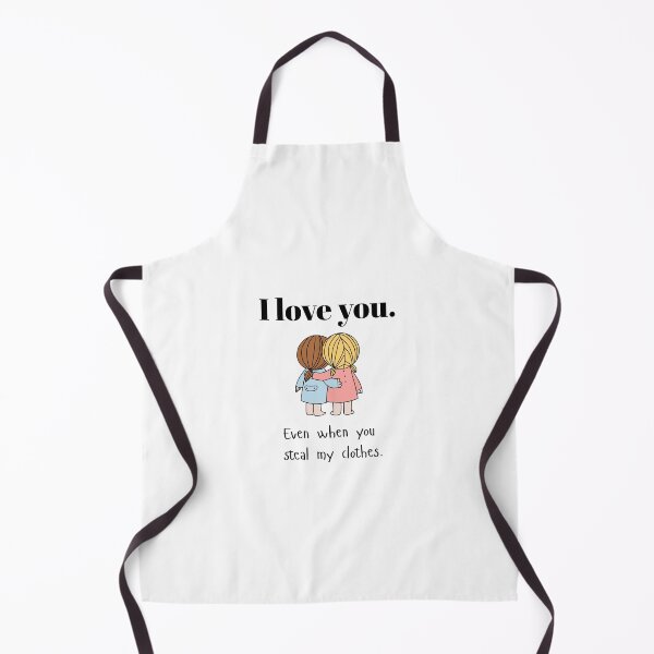 Item preview, I love you. Even when you steal my clothes - Funny sister quotes designed and sold by mimiscreativity.