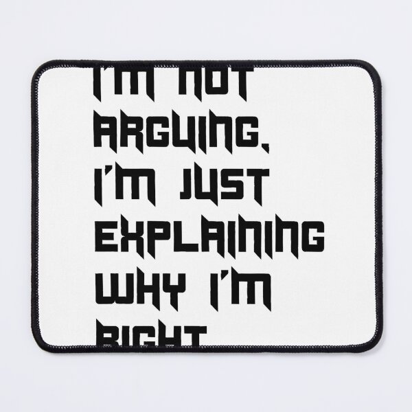 Item preview, I'm Not Arguing, I'm Just Explaining Why I'm Right – Funny Sarcastic Quote Tee & Sticker Design designed and sold by BonjourPrints.