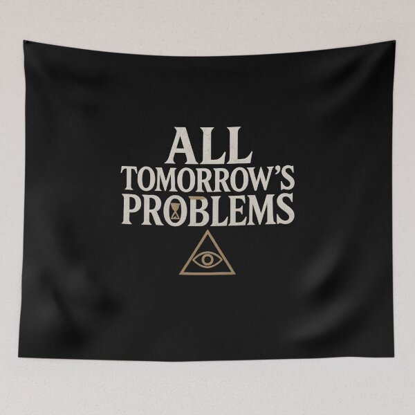 Item preview, ALL TOmorrows probleme designed and sold by Uglyandcute.