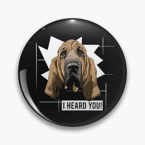 Item preview, Bloodhound Dog Berner Saying I Heard You designed and sold by whyitsme.