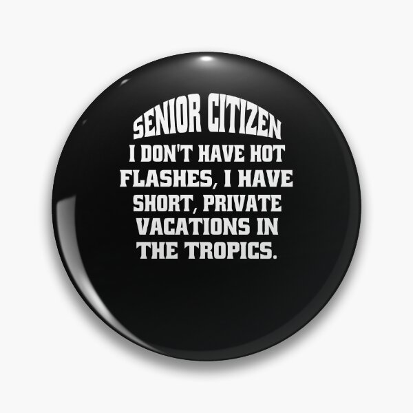 Item preview, Funny Senior Citizen Humor Senior Citizen I Don’t Have Hot Flashes, I Have Short, Private Vacations In The Tropics designed and sold by fantasticdesign.