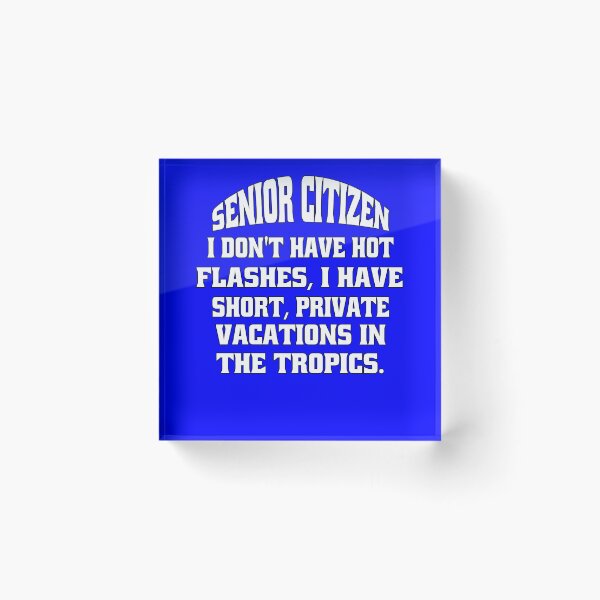 Item preview, Funny Senior Citizen Humor Senior Citizen I Don’t Have Hot Flashes, I Have Short, Private Vacations In The Tropics designed and sold by fantasticdesign.