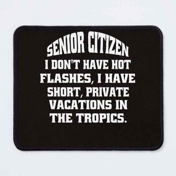 Item preview, Funny Senior Citizen Humor Senior Citizen I Don’t Have Hot Flashes, I Have Short, Private Vacations In The Tropics designed and sold by fantasticdesign.