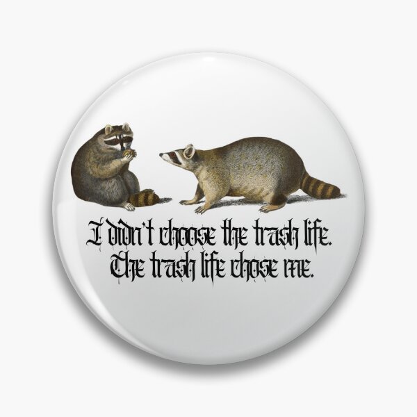 Item preview, I didn't choose the trash life. The trash life chose me. designed and sold by Club_Anxiety_.