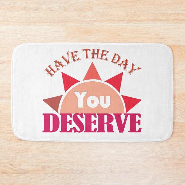 Item preview, Have The Day You Deserve designed and sold by achickpea.