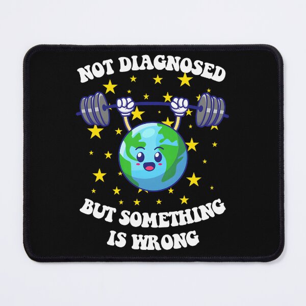 Item preview, Not Diagnosed But Something Is Wrong Mental Health Earth designed and sold by gear-posters.