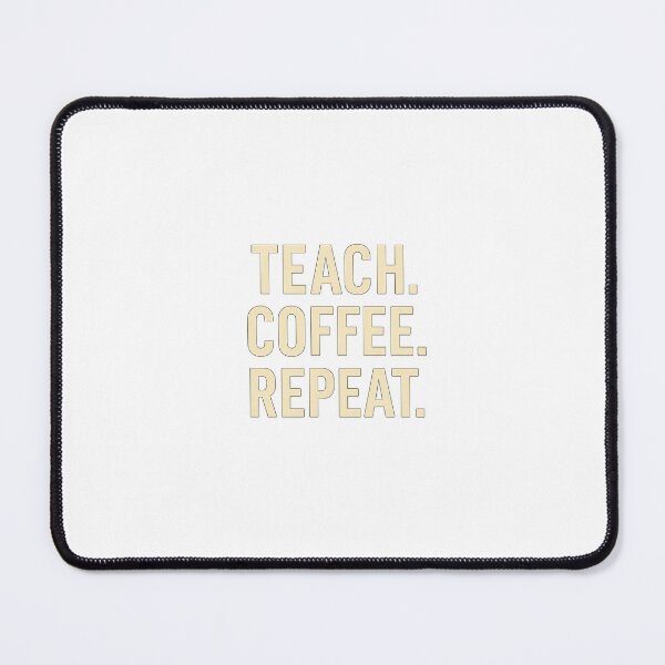 Item preview, Teach. Coffee. Repeat. – Teacher Life designed and sold by FerreiraLtd.