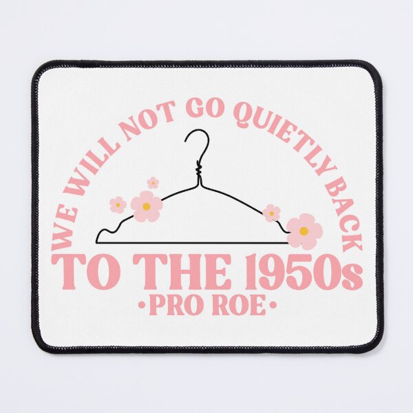 Item preview, We Will Not Go Quietly Back To The 1950s Pro Roe Pro Choice designed and sold by Emily Owen Designs.