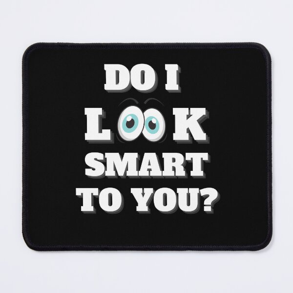 Item preview, Do I Look Smart To You? Funny Question designed and sold by signshirtz.