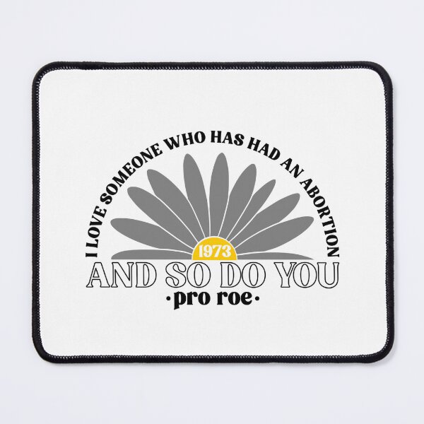 Item preview, I Love Someone Who Has Had An Abortion And So Do You Pro Roe Pro Choice designed and sold by Emily Owen Designs.