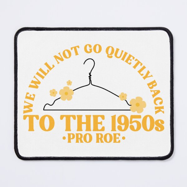 Item preview, We Will Not Go Quietly Back To The 1950s Pro Roe Pro Choice designed and sold by Emily Owen Designs.