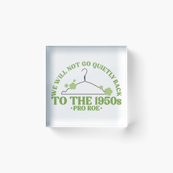 Item preview, We Will Not Go Quietly Back To The 1950s Pro Roe Pro Choice designed and sold by Emily Owen Designs.