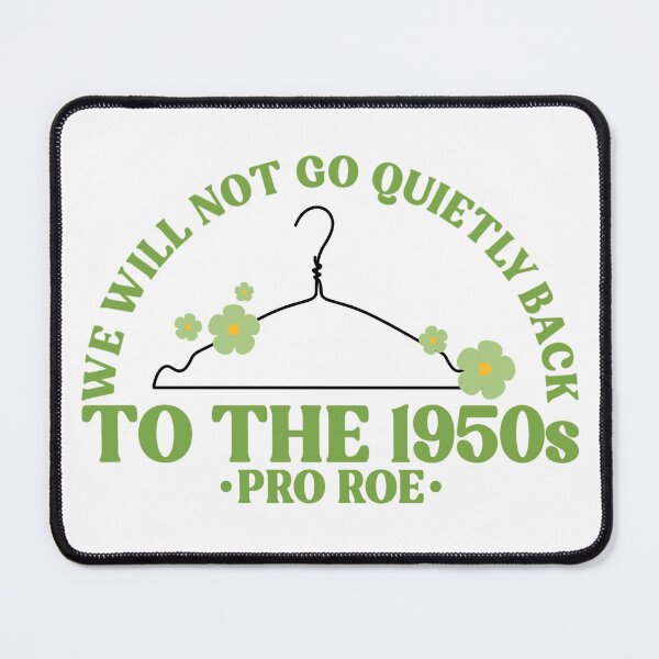 Item preview, We Will Not Go Quietly Back To The 1950s Pro Roe Pro Choice designed and sold by Emily Owen Designs.
