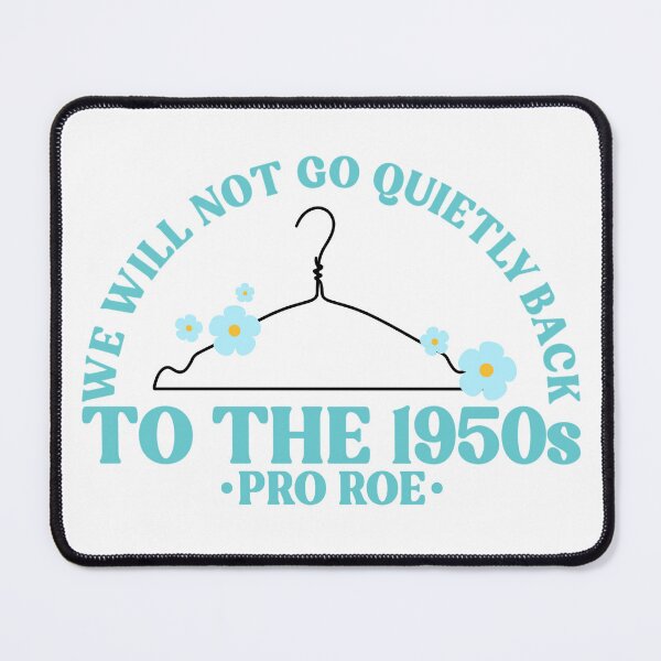 Item preview, We Will Not Go Quietly Back To The 1950s Pro Roe Pro Choice designed and sold by Emily Owen Designs.