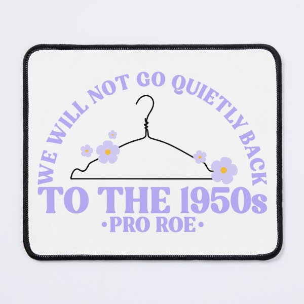 Item preview, We Will Not Go Quietly Back To The 1950s Pro Roe Pro Choice designed and sold by Emily Owen Designs.