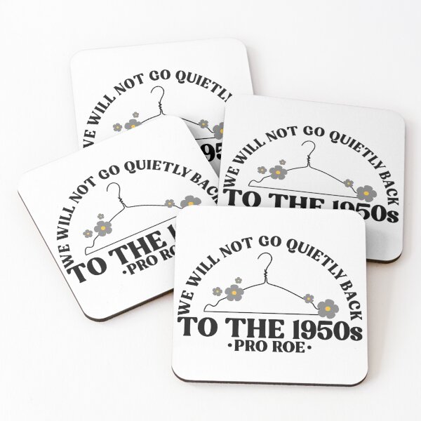 Item preview, We Will Not Go Quietly Back To The 1950s Pro Roe Pro Choice designed and sold by Emily Owen Designs.