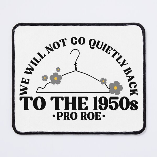 Item preview, We Will Not Go Quietly Back To The 1950s Pro Roe Pro Choice designed and sold by Emily Owen Designs.