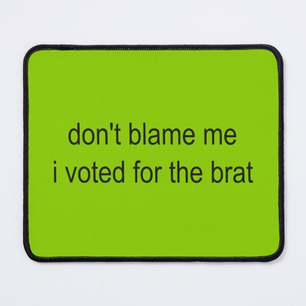 Item preview, Don't Blame Me, I Voted for the Brat designed and sold by AdwogDesigns.