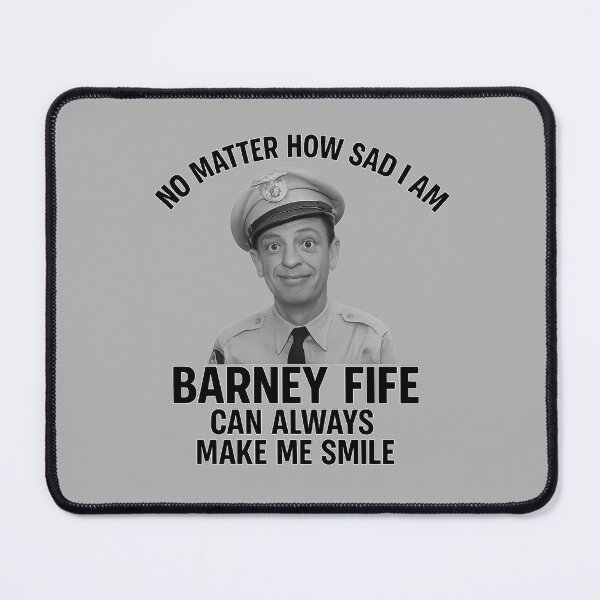 Item preview, NO MATTER HOW SAD I AM - BARNEY FIFE CAN ALWAYS MAKE ME SMILE designed and sold by dontcryimhere.