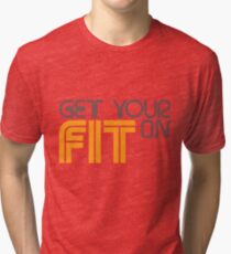 Get Your FIT On Tri-blend T-Shirt