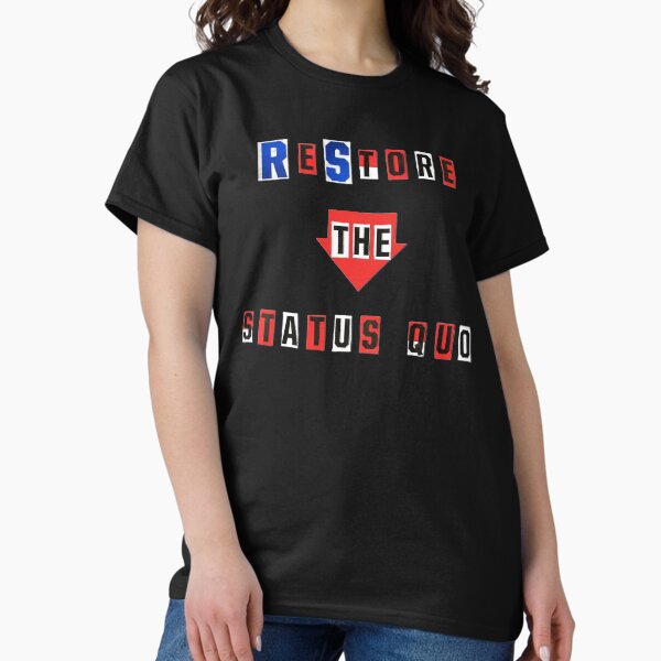 Restore The Status Quo Classic T-Shirt