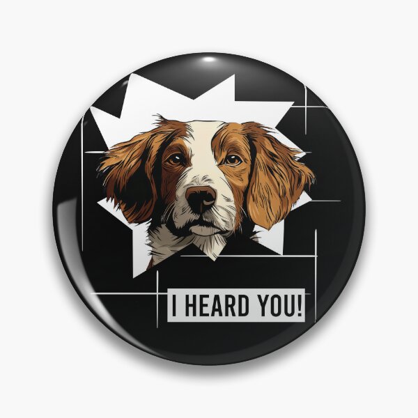 Item preview, Brittany Spaniel Dog I Heard You designed and sold by whyitsme.