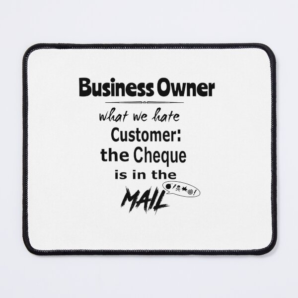 Item preview, Business Owner – What We Hate: Customer: The Cheque is in the Mail designed and sold by fairmaiden7.