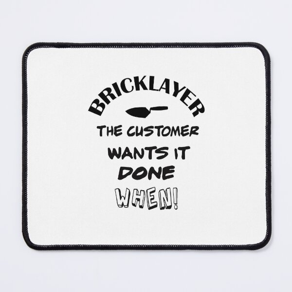 Item preview, Bricklayer – The Customer Wants It Done When designed and sold by fairmaiden7.