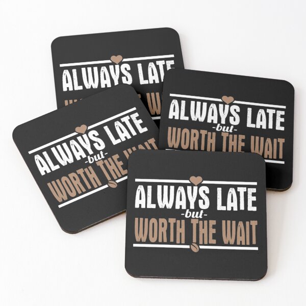 Item preview, Always Late But Worth The Wait designed and sold by teemix.