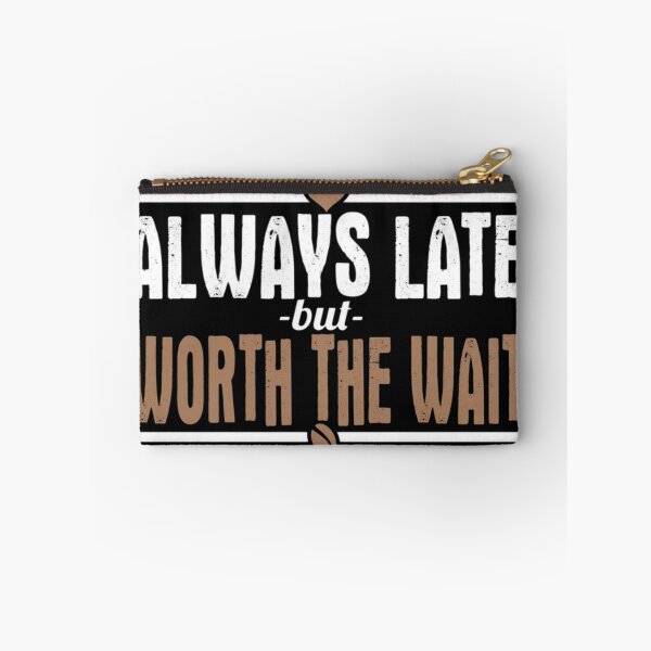 Item preview, Always Late But Worth The Wait designed and sold by teemix.