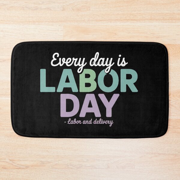Item preview, Every Day is Labor Day Baby Nurse Labor And Delivery designed and sold by BakeryDozen.