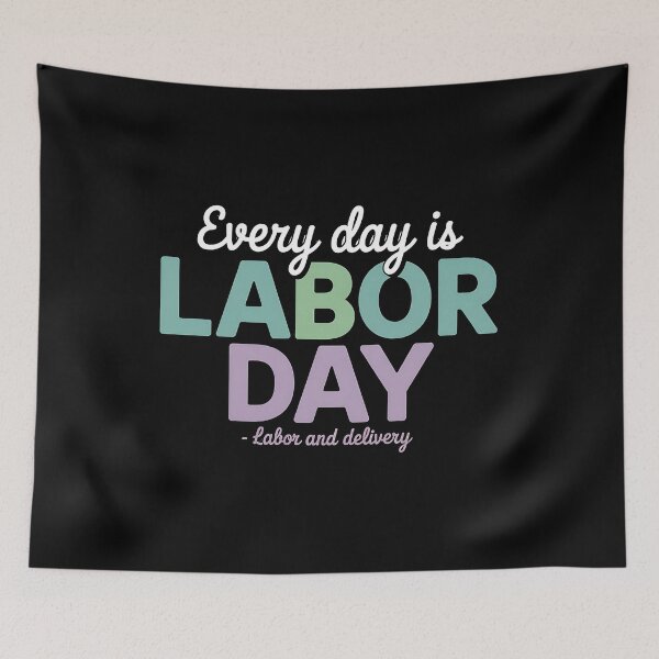 Item preview, Every Day is Labor Day Baby Nurse Labor And Delivery designed and sold by BakeryDozen.