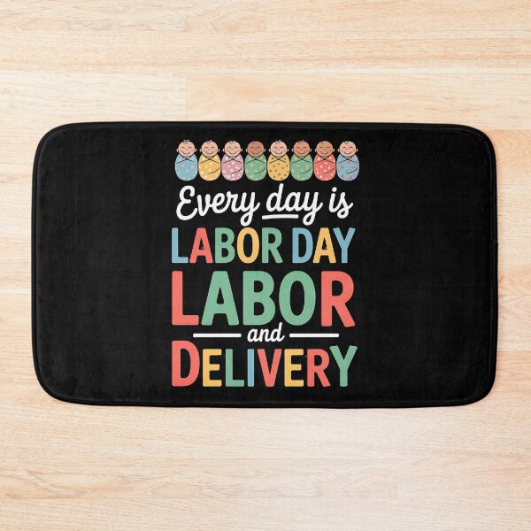 Item preview, Every Day Is Labor Day Labor and Delivery Nurse Appreciation designed and sold by BakeryDozen.