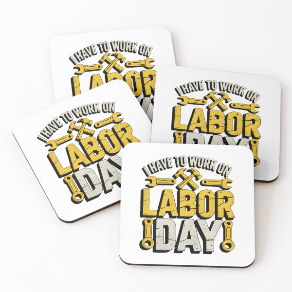 Item preview, I have to Work on Labor Day designed and sold by BakeryDozen.