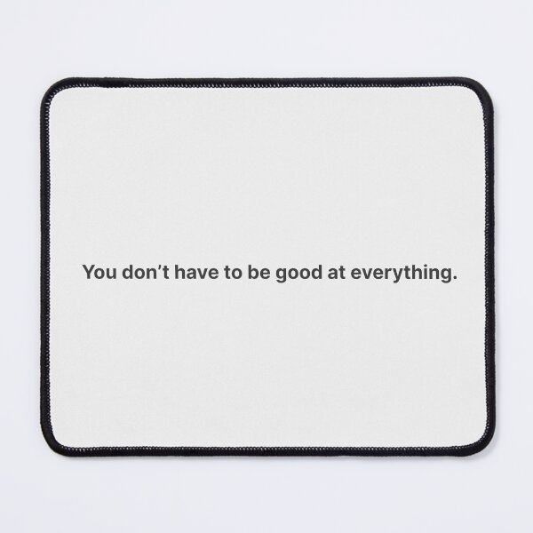 Item preview, You don’t have to be good at everything – soft minimalist quote for overachievers designed and sold by KWkindwaves.