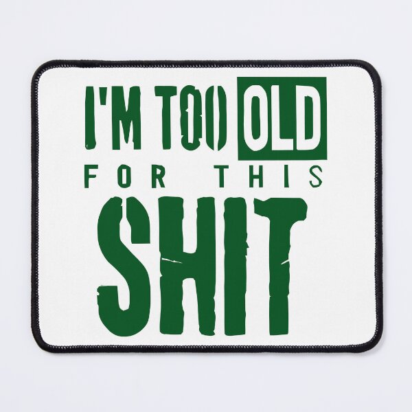 Item preview, I'm Too Old For This Shit designed and sold by Angry Swan Designs.