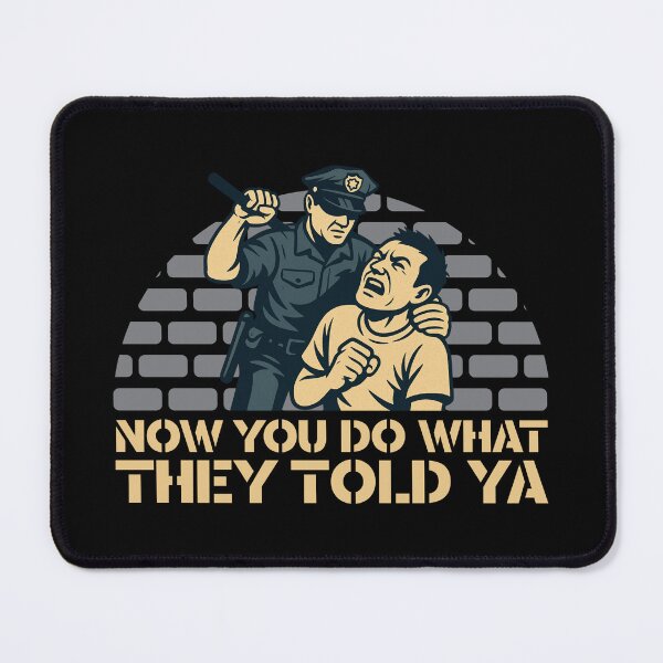 Item preview, Now You Do What They Told Ya designed and sold by UNK-Fatigues.