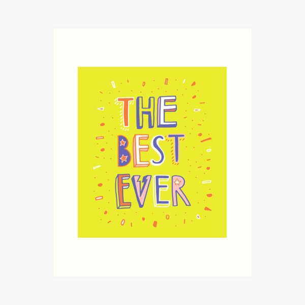 the BEST EVER Art Print