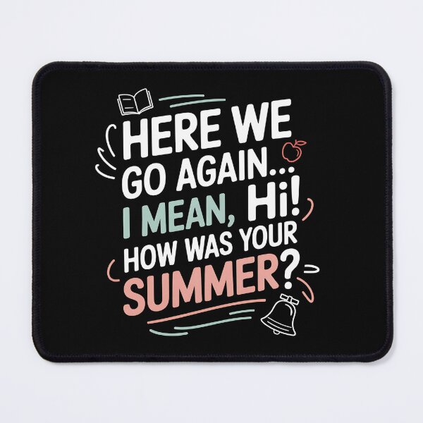 Item preview, Here We Go Again I Mean Hi How Was Your Summer - This is the perfect gift for a teacher, student, or college kid who faces the back-to-school season with a sense of humor. designed and sold by ZyziowskyArt.