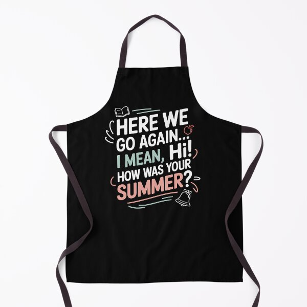 Item preview, Here We Go Again I Mean Hi How Was Your Summer - This is the perfect gift for a teacher, student, or college kid who faces the back-to-school season with a sense of humor. designed and sold by ZyziowskyArt.
