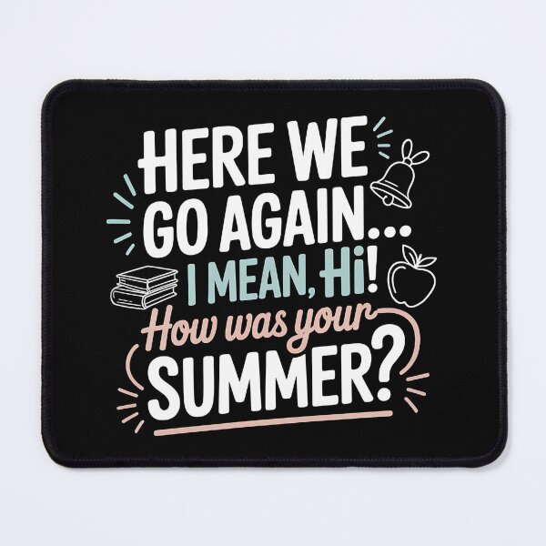 Item preview, Here We Go Again I Mean Hi How Was Your Summer - This is the perfect gift for a teacher, student, or college kid who faces the back-to-school season with a sense of humor. designed and sold by ZyziowskyArt.