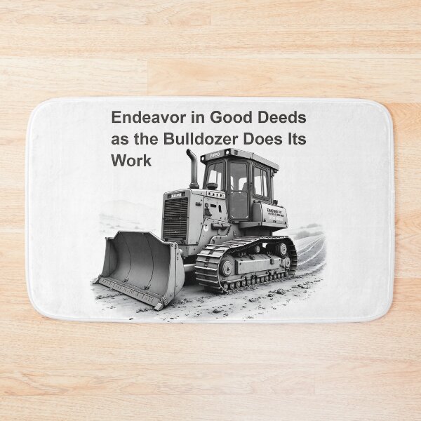 Item preview, Endeavor in Good Deeds as the Bulldozer Does Its Work; Bulldozer of Virtue designed and sold by Creative-RE.