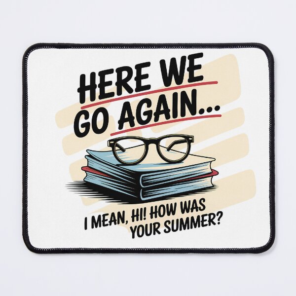 Item preview, Here We Go Again I Mean Hi How Was Your Summer - This is the perfect gift for a teacher, student, or college kid who faces the back-to-school season with a sense of humor. designed and sold by ZyziowskyArt.