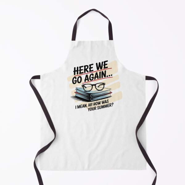 Item preview, Here We Go Again I Mean Hi How Was Your Summer - This is the perfect gift for a teacher, student, or college kid who faces the back-to-school season with a sense of humor. designed and sold by ZyziowskyArt.