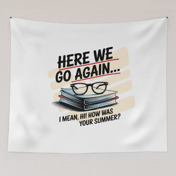 Item preview, Here We Go Again I Mean Hi How Was Your Summer - This is the perfect gift for a teacher, student, or college kid who faces the back-to-school season with a sense of humor. designed and sold by ZyziowskyArt.