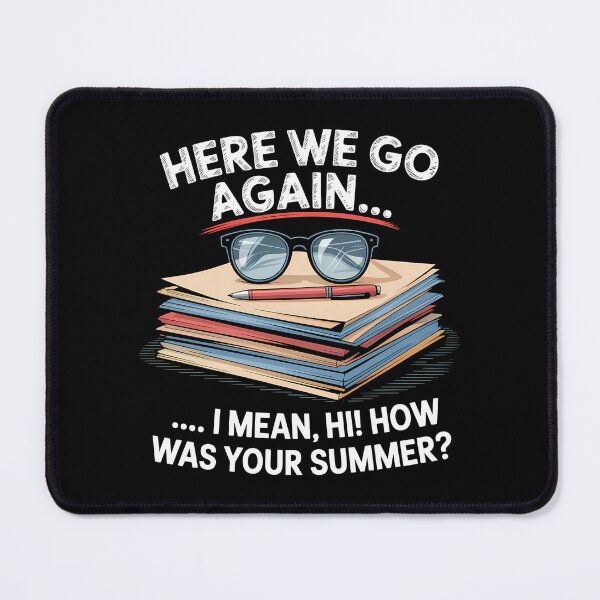 Item preview, Here We Go Again I Mean Hi How Was Your Summer - This is the perfect gift for a teacher, student, or college kid who faces the back-to-school season with a sense of humor. designed and sold by ZyziowskyArt.
