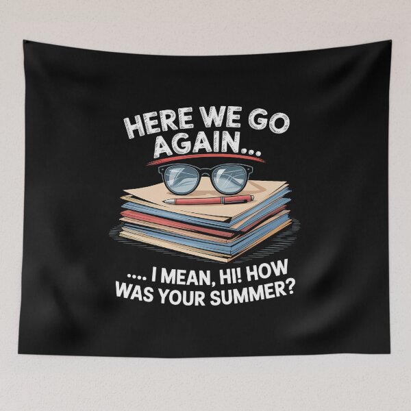 Item preview, Here We Go Again I Mean Hi How Was Your Summer - This is the perfect gift for a teacher, student, or college kid who faces the back-to-school season with a sense of humor. designed and sold by ZyziowskyArt.